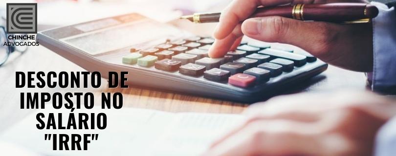 O Advogado trabalhista responde: Quero saber mais sobre os impostos que são descontados no meu salário. Tema de hoje: IRRF